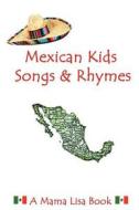 Mexican Kids Songs and Rhymes: A Mama Lisa Book di MS Lisa Yannucci edito da Createspace
