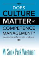 Does Culture Matter in Competence Management? di Mi Sook Park Westman edito da Xlibris