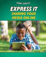 Express It: Sharing Your Media Online di Gillian Gosman edito da PowerKids Press