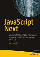 JavaScript Next: Your Complete Guide to the New Features Introduced in Javascript, Starting from Es6 to Es9 di Raju Gandhi edito da APRESS