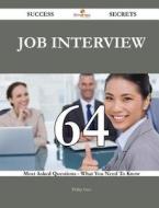 Job Interview 64 Success Secrets - 64 Most Asked Questions On Job Interview - What You Need To Know di Phillip Yates edito da Emereo Publishing