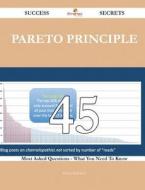 Pareto Principle 45 Success Secrets - 45 Most Asked Questions on Pareto Principle - What You Need to Know di Dawn McKinney edito da Emereo Publishing