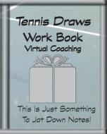 Tennis Draws Work Book Virtual Coaching: This Is Just Something to Jot Down Notes! di Rita Ferdinando edito da Createspace