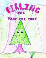 Firling the Tiny Fir Tree di James Anthony Wilson edito da Createspace