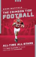 The Crimson Tide Football All-Time All-Stars di Mark Mayfield edito da Rowman & Littlefield