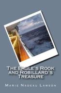 The Eagle's Rook and Robillard's Treasure di Marie Nadeau Lawson edito da Createspace