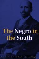The Negro in the South di Booker T. Washington, W. E. B. Du Bois edito da Createspace