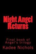 Night Angel Returns: Final Book in the Angel's Trilogy di Kadee Nichols edito da Createspace