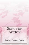 Songs of Action di Arthur Conan Doyle edito da Createspace
