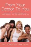 From Your Doctor to You: What Every Teenage Girl Should Know about Her Body, Sex, Stds and Contraception di MD Mph Forna edito da Createspace