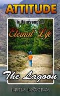 The Lagoon: Attitude in the Presence of Eternal Life di Luis Davila edito da Createspace