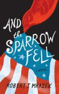 And the Sparrow Fell di Robert J. Mrazek edito da Cornell University Press