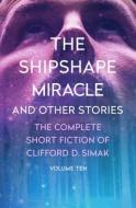 The Shipshape Miracle: And Other Stories di Clifford D. Simak edito da OPEN ROAD MEDIA SCI FI & FANTA
