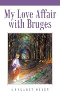 My Love Affair with Bruges di Margaret Olsen edito da Balboa Press