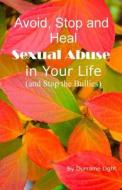 Avoid, Stop and Heal Sexual Abuse in Your Life di Durraine Light edito da Createspace