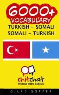 6000+ Turkish - Somali Somali - Turkish Vocabulary di Gilad Soffer edito da Createspace
