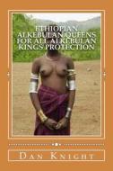 Ethiopian Alkebulan Queens for All Alkebulan Kings Protection: Provide for the Queen Supreme and Children Always di Alke Dan Edward Knight Sr edito da Createspace