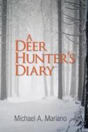 A Deer Hunter's Diary di Michael a. Mariano edito da Createspace