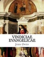 Vindiciae Evangelicae: The Mystery of the Gospel Vindicated and Socinianism Examined di John Owen edito da Createspace