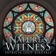 Nature's Witness di Patricia Loop Birdsall edito da Xlibris
