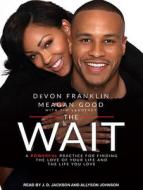 The Wait: A Powerful Practice for Finding the Love of Your Life and the Life You Love di DeVon Franklin, Meagan Good edito da Tantor Audio