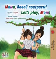 Let's play, Mom! (Russian English Bilingual Children's Book) di Shelley Admont, Kidkiddos Books edito da KidKiddos Books Ltd.