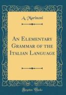 Marinoni, A: Elementary Grammar of the Italian Language (Cla edito da Forgotten Books