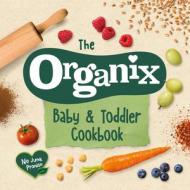 The Organix Baby and Toddler Cookbook di Organix Brands Limited edito da Ebury Publishing