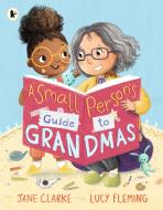Small Person's Guide To Grandmas di Jane Clarke edito da Walker Books Ltd