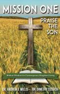 Mission One: Praise The Son di Andrew Willis, Dimetry Cossich edito da XULON PR