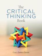 The Critical Thinking Book di Gary James Jason edito da Broadview Press Ltd