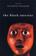 The Black Interior: Essays di Elizabeth Alexander edito da GRAY WOLF PR