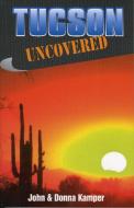 Tucson Uncovered di John Kamper, Donna Kamper edito da Wordware Publishing Inc.