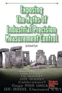 Exposing the Myths of Industrial Precision Measurement Control di Richard Clark edito da Hanser Gardner Publications
