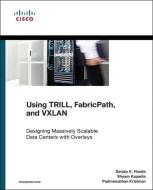 Using TRILL, FabricPath, and VXLAN di Sanjay Hooda, Shyam Kapadia, Padmanabhan Krishnan edito da Pearson Education (US)