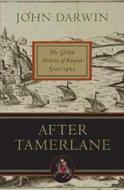 After Tamerlane: The Global History of Empire Since 1405 di John Darwin edito da Bloomsbury Publishing PLC