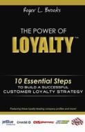 The Power of Loyalty: 10 Essential Steps to Build a Successful Customer Loyalty Strategy di Roger Brooks edito da ENTREPRENEUR PR