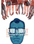 Love Addict Confessions Of A Serial Dater di Koren Shadmi edito da Top Shelf Productions