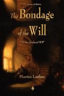 The Bondage of the Will di Martin Luther edito da Watchmaker Publishing