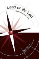 Lead Or Be Led di Bill Munn edito da Authorhouse