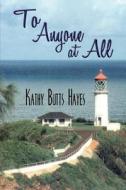 To Anyone At All di Kathy Butts Hayes edito da America Star Books