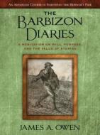The Barbizon Diaries: A Meditation on Will, Purpose, and the Value of Stories di James A. Owen edito da Shadow Mountain