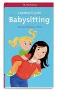 A Smart Girl's Guide: Babysitting: The Care and Keeping of Kids di Harriet Brown edito da AMER GIRL PUB INC