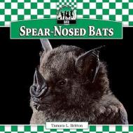 Spear-Nosed Bats di Tamara L. Britton edito da CHECKERBOARD
