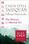 Chen Style Taijiquan Collected Masterworks di Mark Chen edito da North Atlantic Books,U.S.