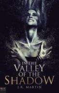 In the Valley of the Shadow di J. R. Martin edito da Tate Publishing Company