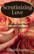 Scrutinizing Love di Arushi Sharma edito da Notion Press