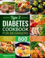 Type 2 Diabetes Cookbook for Beginners di Jennifer Brown edito da Brian Griffin