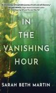In the Vanishing Hour di Sarah Beth Martin edito da ENCIRCLE PUBN LLC