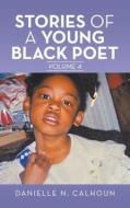 STORIES OF A YOUNG BLACK POET: VOLUME 4 di DANIELLE N. CALHOUN edito da LIGHTNING SOURCE UK LTD
